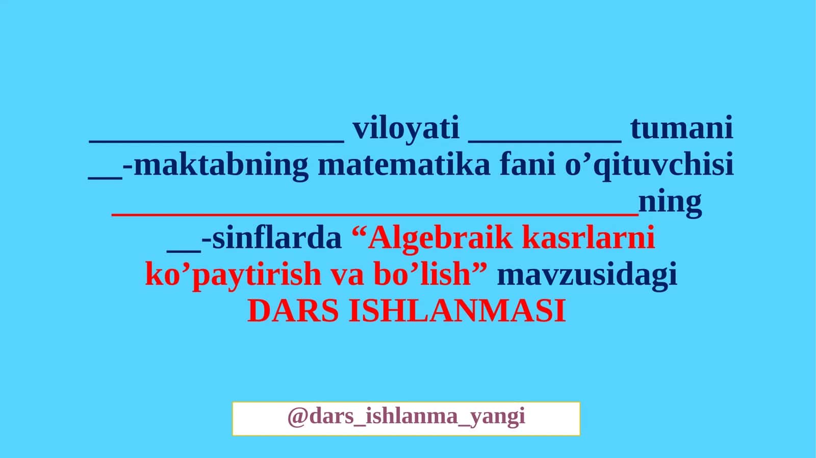 Algebraik kasrlarni ko’paytirish va bo’lish mavzusidagi DARS ISHLANMASI