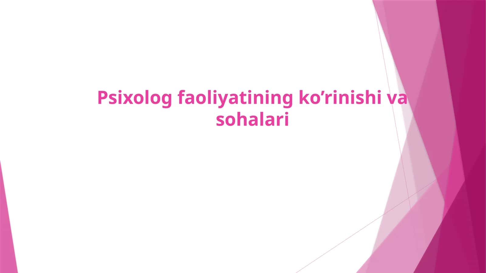 Psixolog faoliyatining ko’rinishi va sohalari
