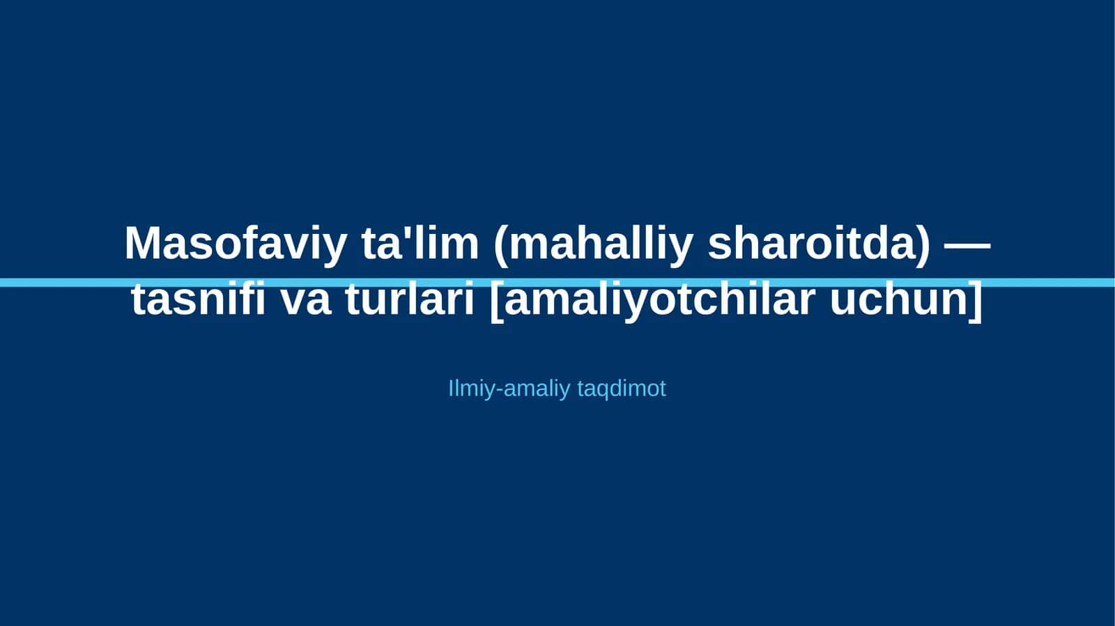 Masofaviy ta'lim (mahalliy sharoitda) — tasnifi va turlari [amaliyotchilar uchun]