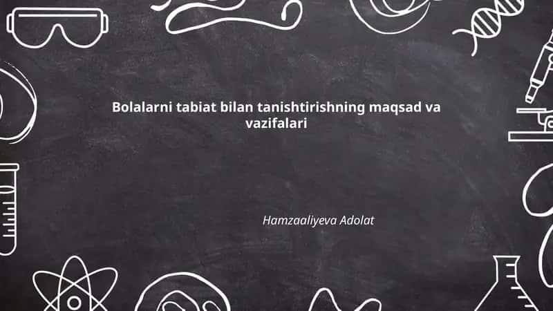 Bolalarni tabiat bilan tanishtirishning maqsad va vazifalari