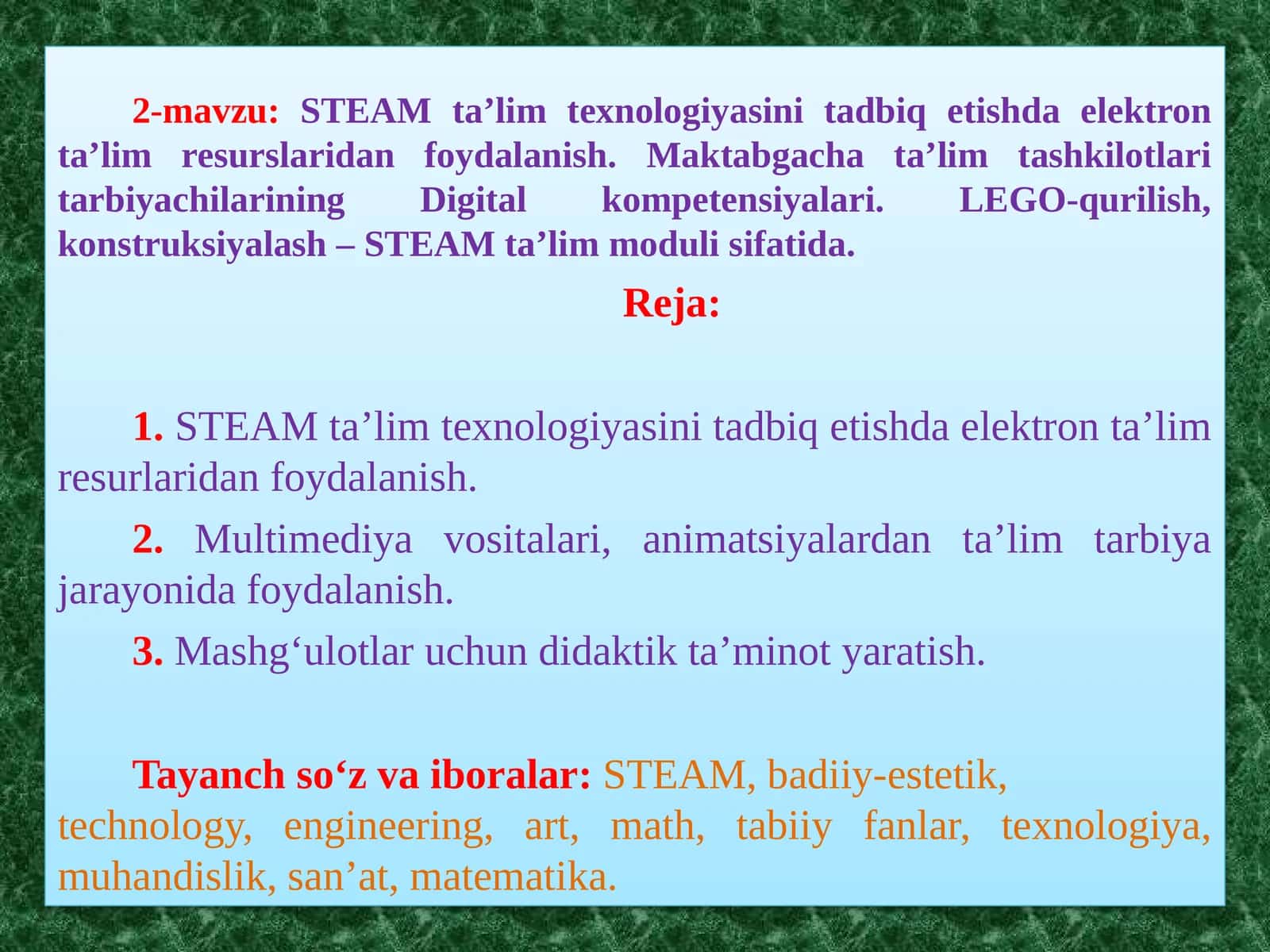 2-mavzu:STEAM ta’lim texnologiyasini tadbiq etishda elektron ta’lim resurslaridan foydalanish. Maktabgacha ta’lim tashkilotlari tarbiyachilarining Digital kompetensiyalari. LEGO-qurilish, konstruksiyalash – STEAM ta’lim moduli sifatida