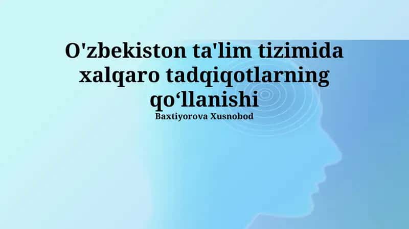 Xalqaro tadqiqotlarning Oʻzbekiston ta'lim tizimidagi qoʻllanilishi