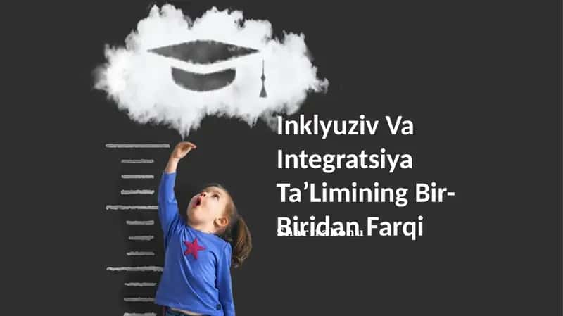 Inklyuziv Va Integratsiya Ta’Limining Bir-Biridan Farqi