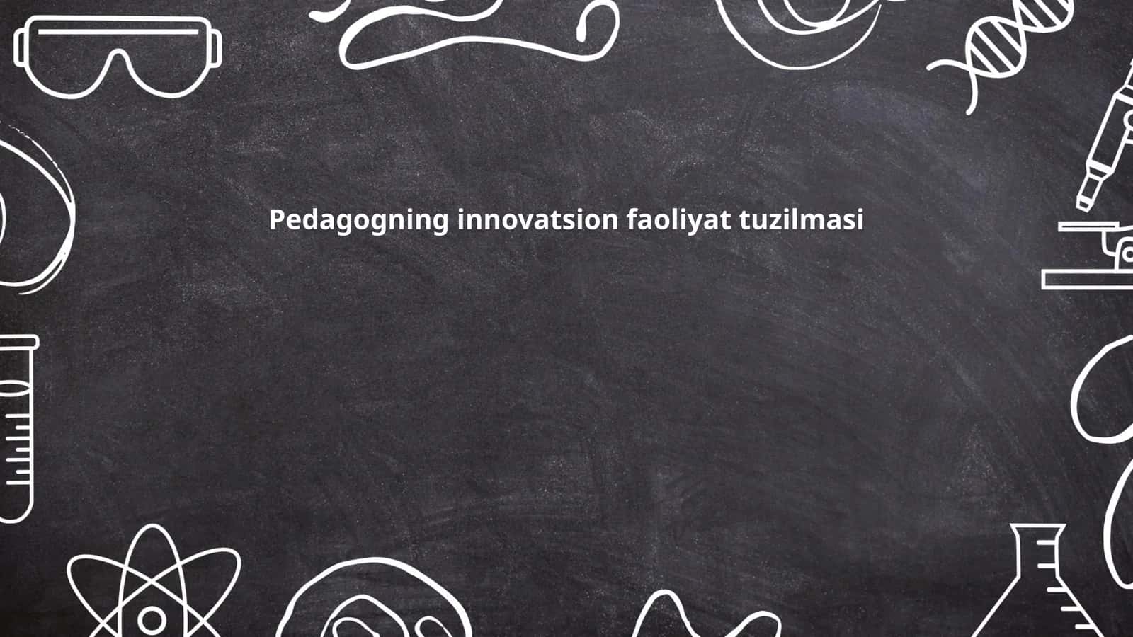 Pedagogning innovatsion faoliyat tuzilmasi