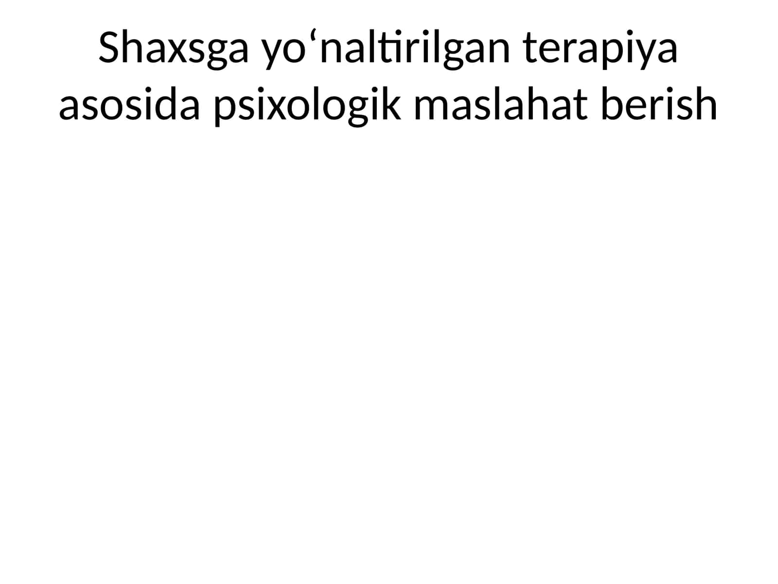 Shaxsga yo‘naltirilgan terapiya asosida psixologik maslahat berish