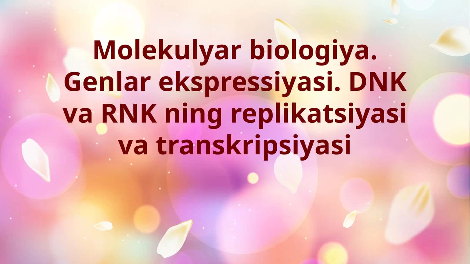 Molekulyar biologiya. Genlar ekspressiyasi. DNK va RNK ning replikatsiyasi va transkripsiyasi