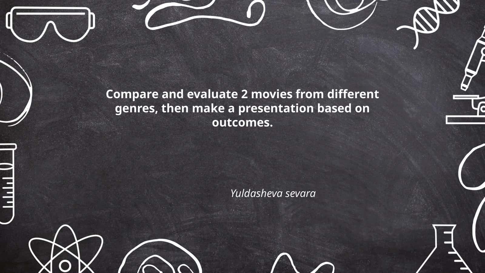 Compare and evaluate 2 movies from different genres, then make a presentation based on outcomes