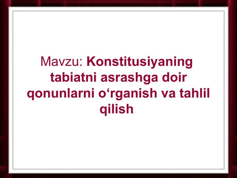 Konstitusiyaning  tabiatni asrashga doir qonunlarni о‘rganish va tahlil qilish