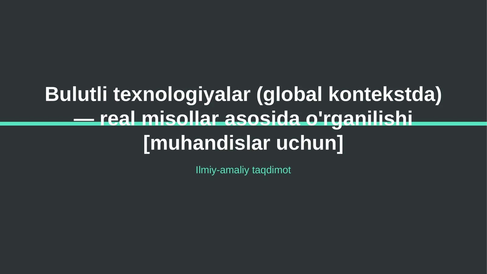 Bulutli texnologiyalar (global kontekstda) — real misollar asosida o'rganilishi [muhandislar uchun]