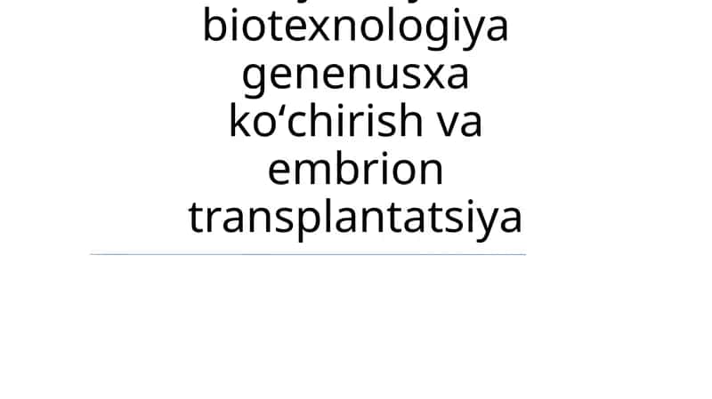 Gen injeneryasi va biotexnologiya genenusxa koʻchirish va embrion transplantatsiya