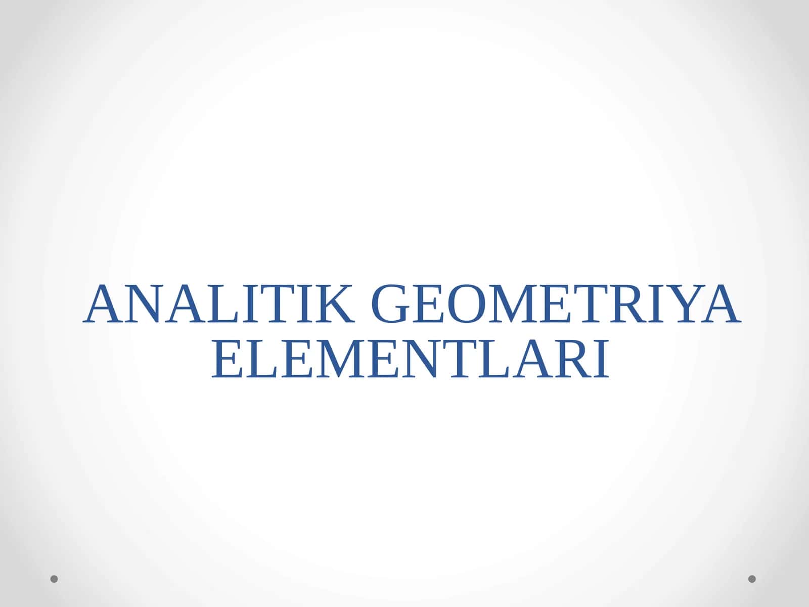 ANALITIK GEOMETRIYA ELEMENTLARI
