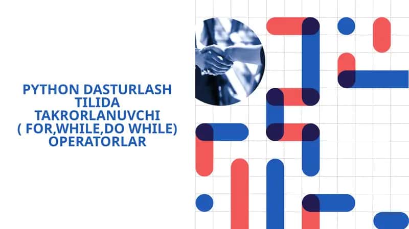 PYTHON DASTURLASH TILIDA TAKRORLANUVCHI ( FOR,WHILE,DO WHILE) OPERATORLAR