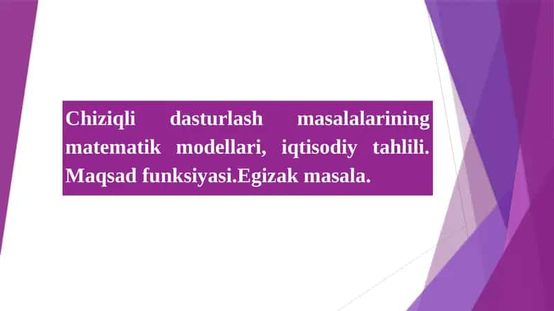 Chiziqli dasturlash masalalarining matematik modellari, iqtisodiy tahlili. Maqsad funksiyasi.Egizak masala.i