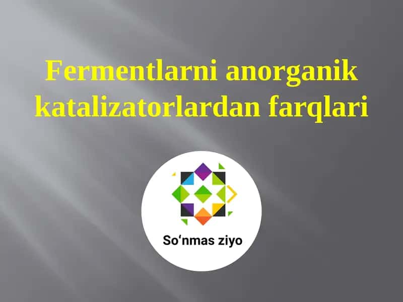 Fermentlarni anorganik katalizatorlardan farqlari