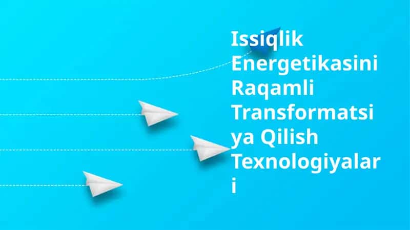 Issiqlik Energetikasini Raqamli Transformatsiya Qilish Texnologiyalari