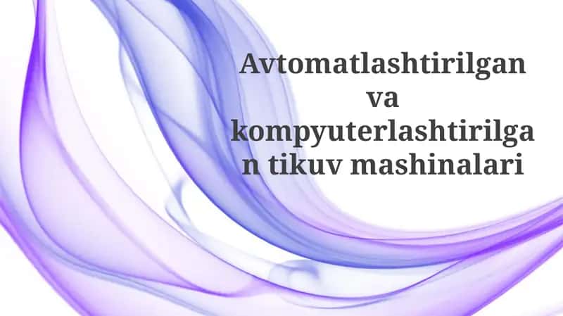 Avtomatlashtirilgan va kompyuterlashtirilgan tikuv mashinalari