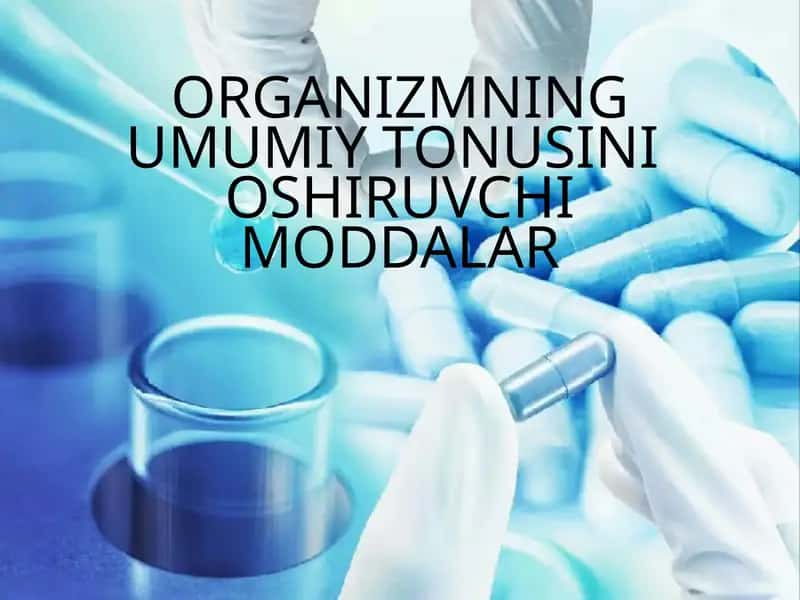 ORGANIZMNING UMUMIY TONUSINI OSHIRUVCHI MODDALAR