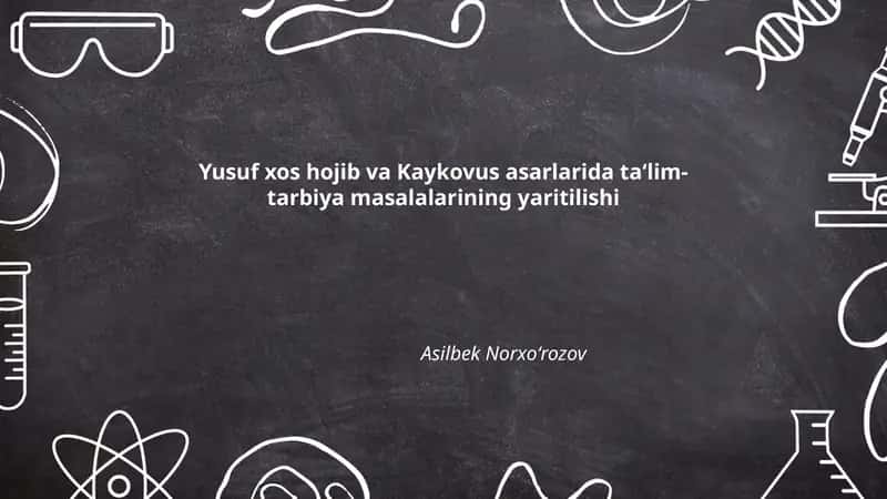 Yusuf xos hojib va Kaykovus asarlarida ta‘lim-tarbiya masalalarining yaritilishi