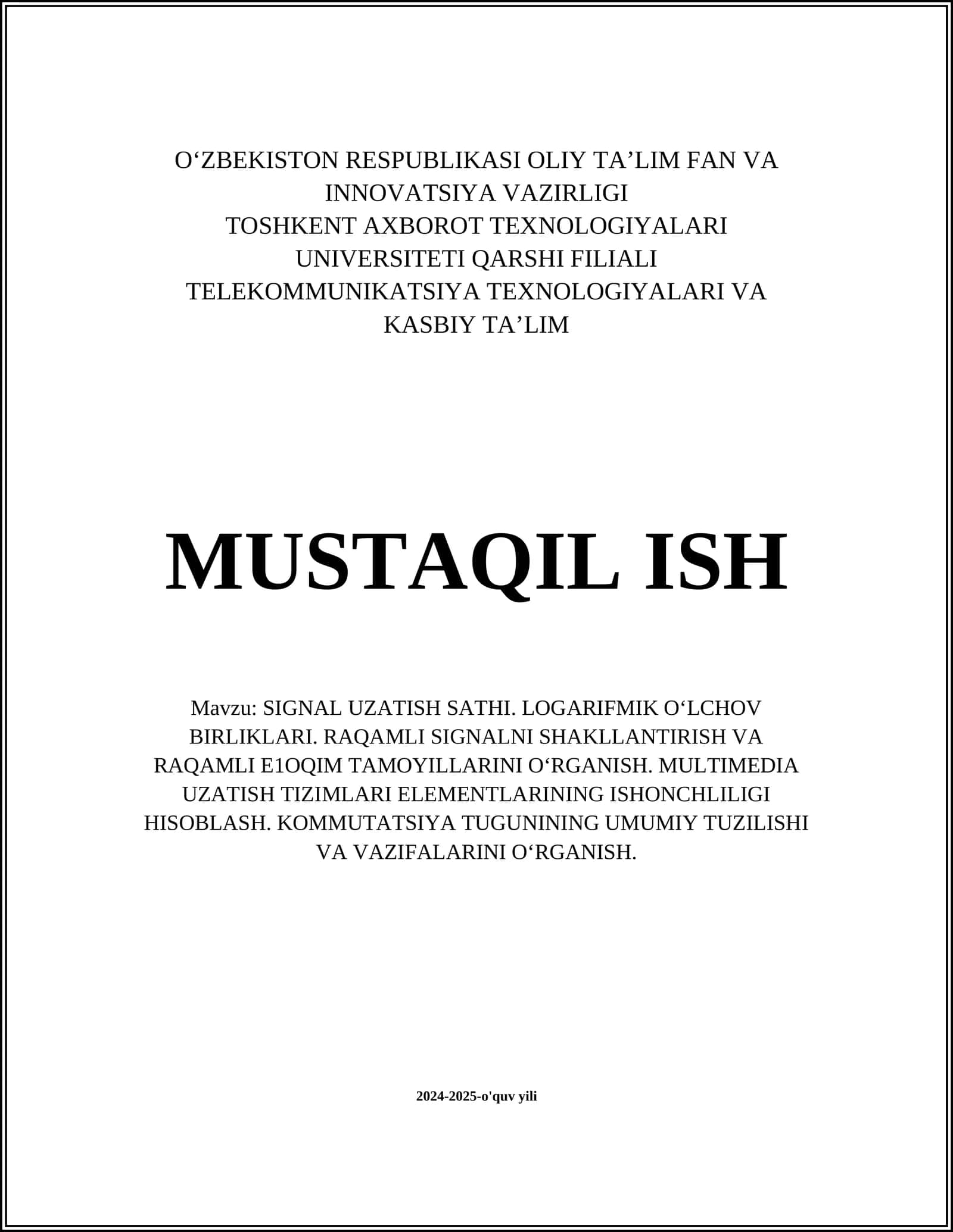 SIGNAL UZATISH SATHI. LOGARIFMIK O‘LCHOV BIRLIKLARI. RAQAMLI SIGNALNI SHAKLLANTIRISH VA RAQAMLI E1OQIM TAMOYILLARINI O‘RGANISH. MULTIMEDIA UZATISH TIZIMLARI ELEMENTLARINING ISHONCHLILIGI HISOBLASH. KOMMUTATSIYA TUGUNINING UMUMIY TUZILISHI VA VAZIFALARINI O‘RGANISH