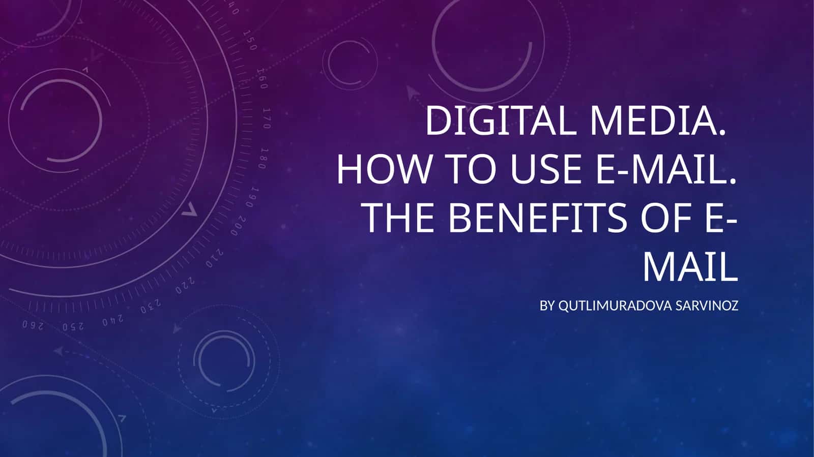 DIGITAL MEDIA.HOW TO USE E-MAIL.THE BENEFITS OF E-MAIL