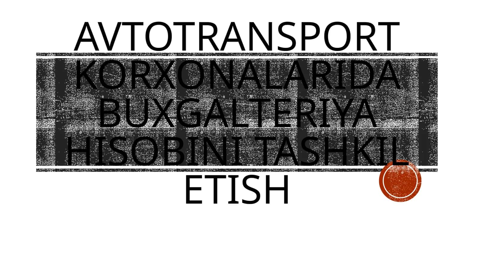 Avtotransport korxonalarida buxgalteriya hisobini tashkil etish