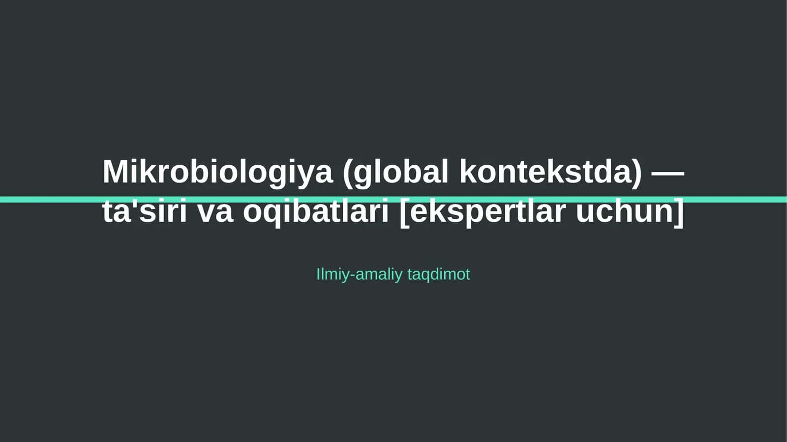 Mikrobiologiya (global kontekstda) — ta'siri va oqibatlari [ekspertlar uchun]