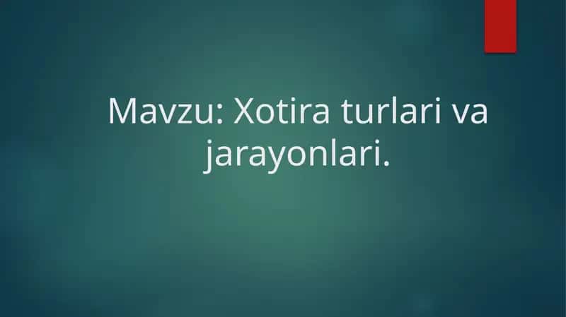Xotira turlari va jarayonlari.