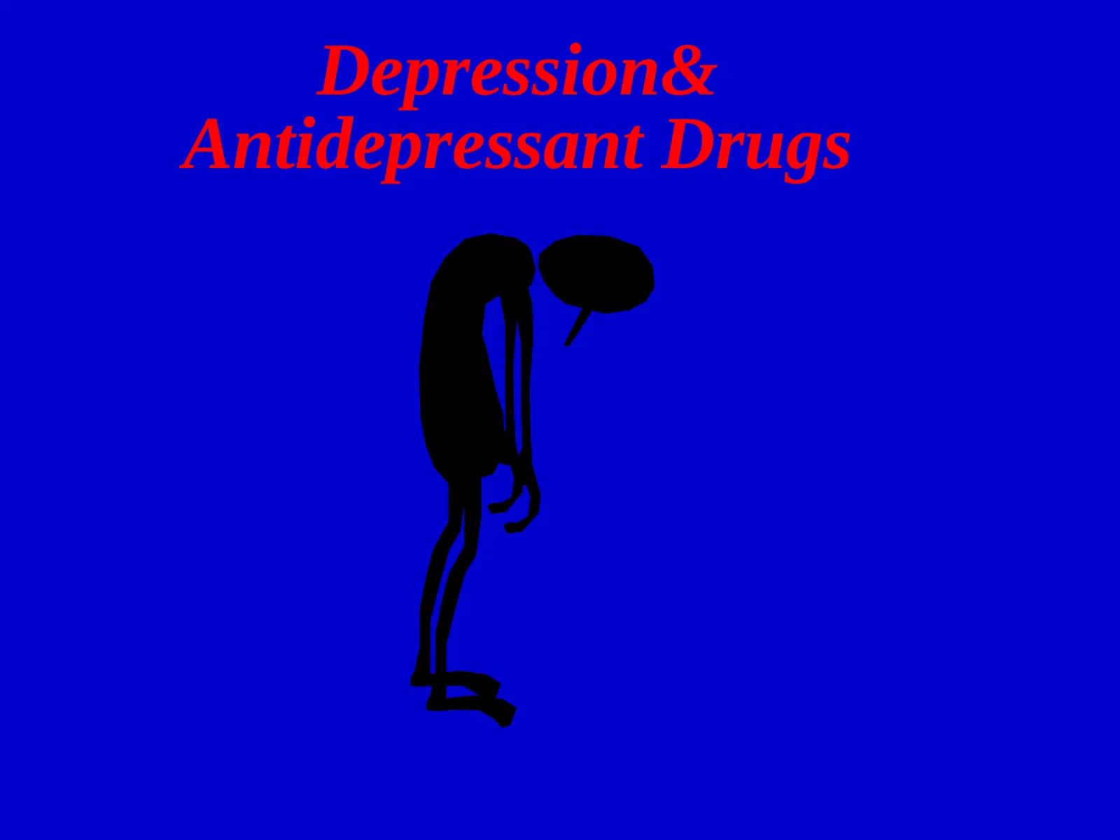 Depression& Antidepressant Drugs
