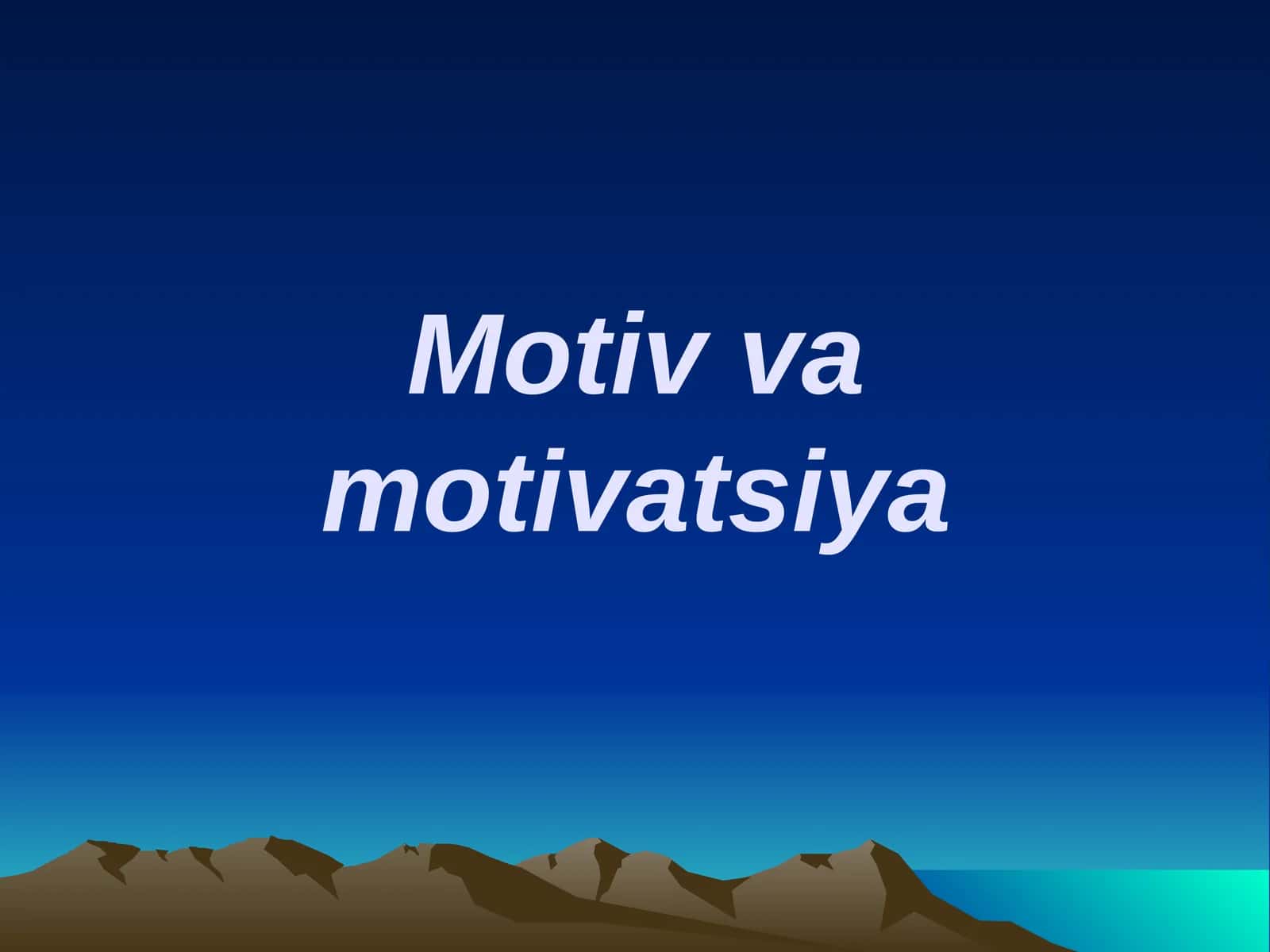 Motiv va motivatsiya muammosi