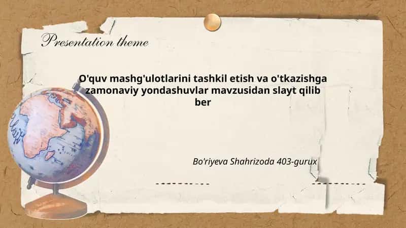 O'quv mashg'ulotlarini tashkil etish va o'tkazishga zamonaviy yondashuvlar mavzusidan slayt qilib ber