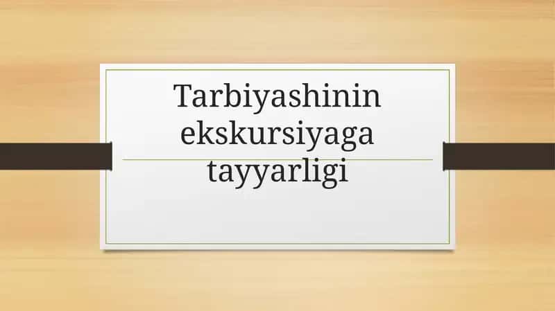 Tarbiyashinın' ekskursiyaga tayarligi