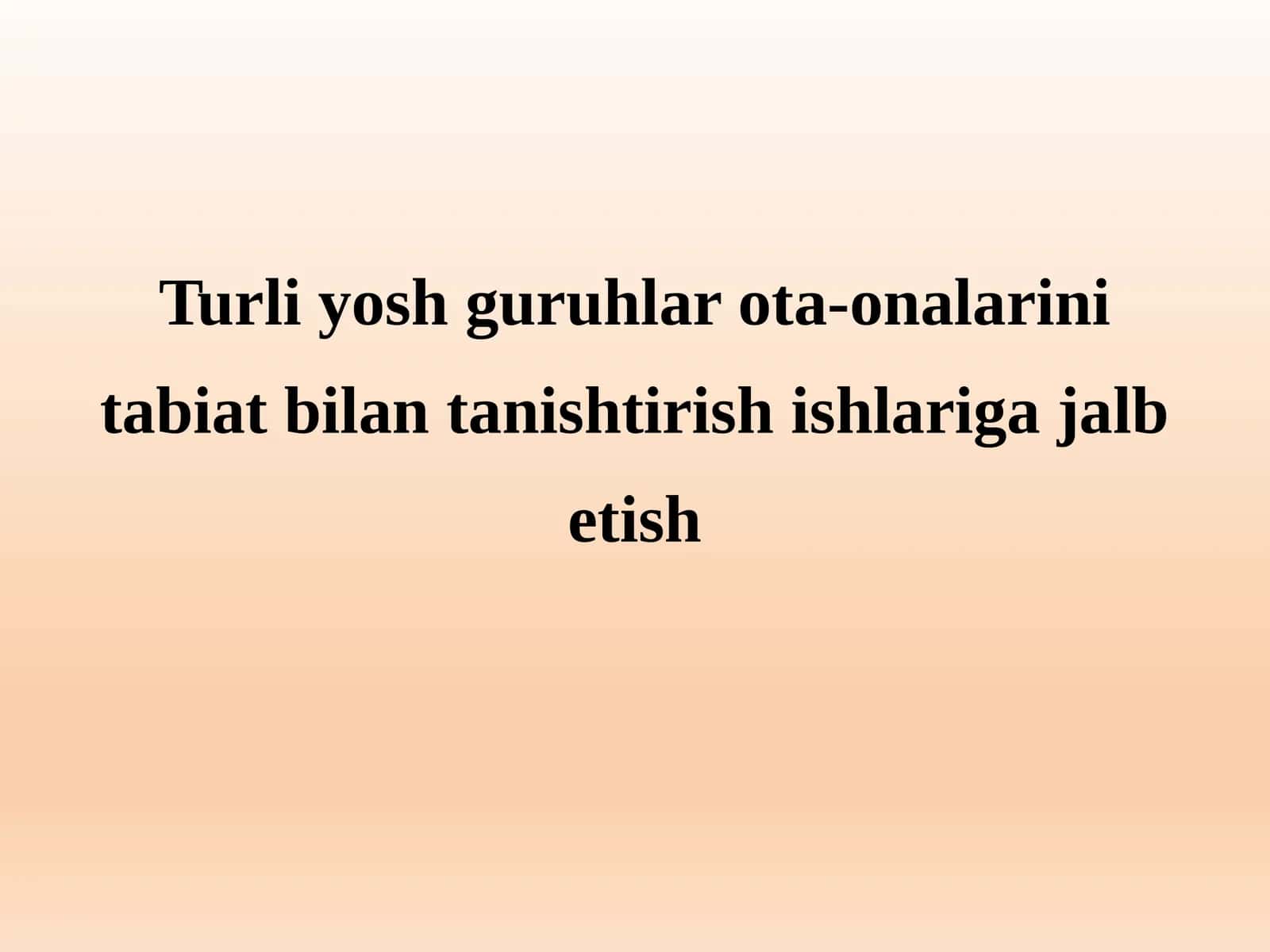 Turli yosh guruhlar ota-onalarini tabiat bilan tanishtirish ishlariga jalb etish