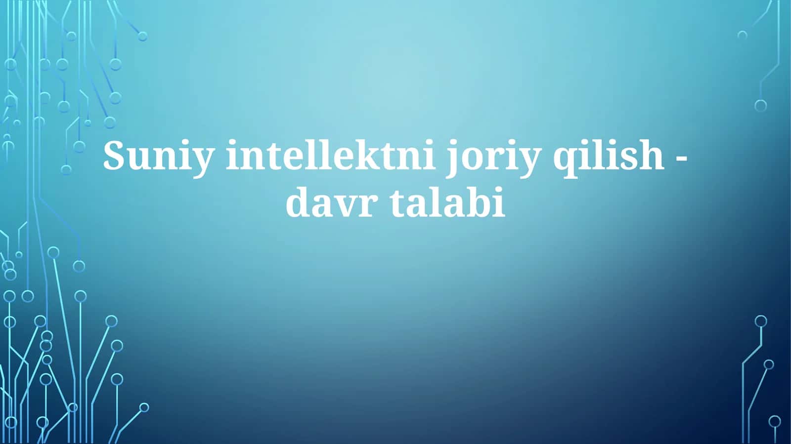 Suniy intellekt ni joriy qilish davrtalabi