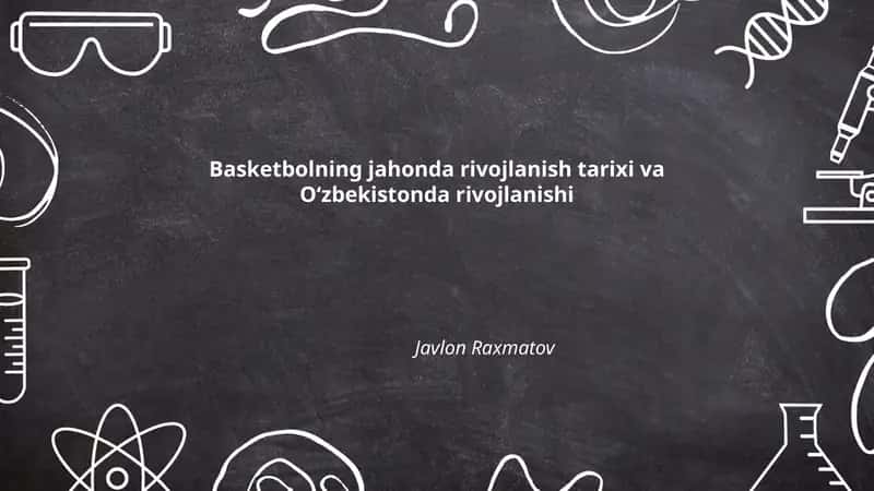 Basketbolning jahonda rivojlanish tarixi va Oʻzbekistonda rivojlanishi