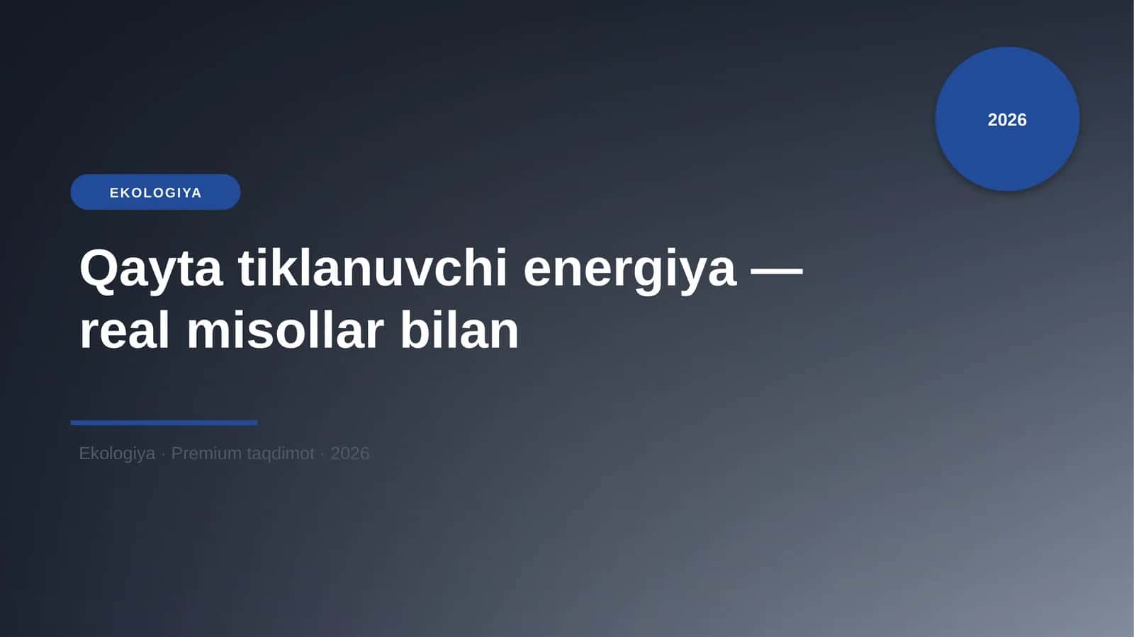 Qayta tiklanuvchi energiya — real misollar bilan