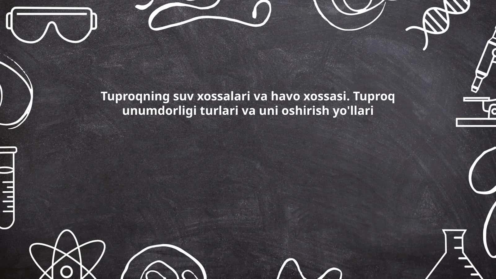 Tuproqning suv xossalari va havo xossasi. Tuproq unumdorligi turlari va uni oshirish yo'llari