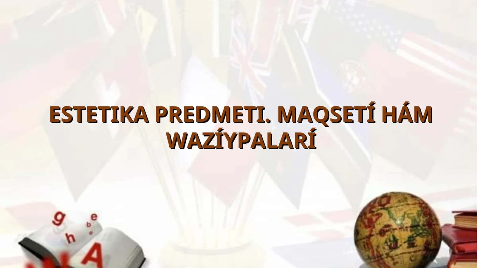 ESTETIKA PREDMETI. MAQSETÍ HÁM WAZÍYPALARÍ