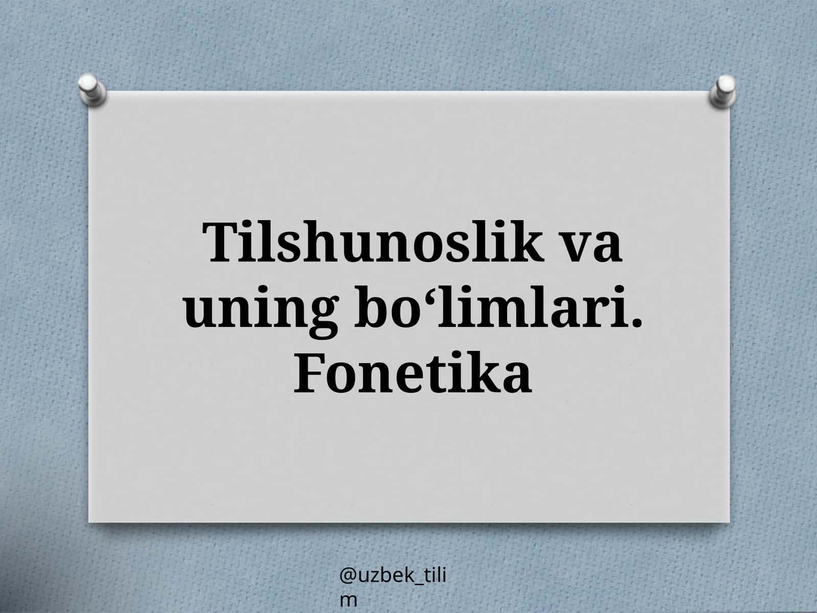 Tilshunoslik vauning bo‘limlari.Fonetika