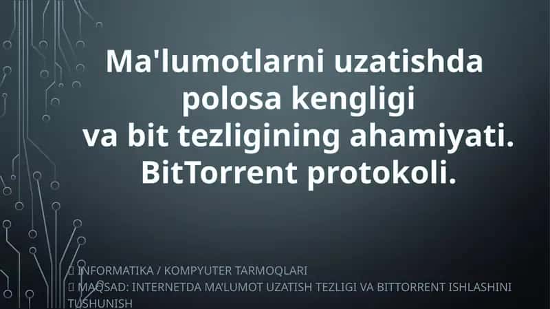 Ma'lumotlarni uzatishda polosa kengligi va bit tezligining ahamiyati. BitTorrent protokoli.
