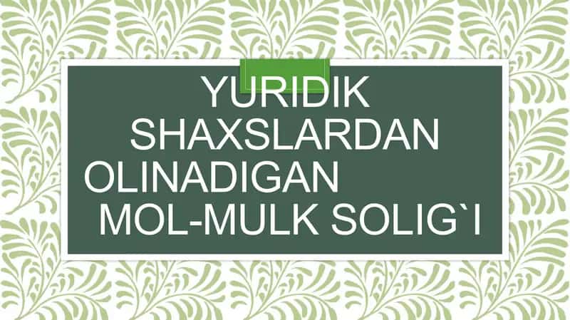 Yuridik shaxslardan olinadigan MOL-MULK SOLIG`I
