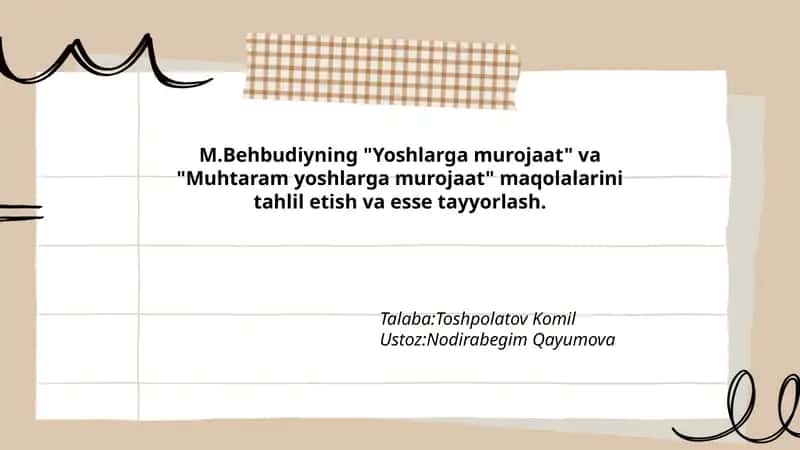 M.Behbudiyning "Yoshlarga murojaat" va "Muhtaram yoshlarga murojaat" maqolalarini tahlil etish va esse tayyorlash