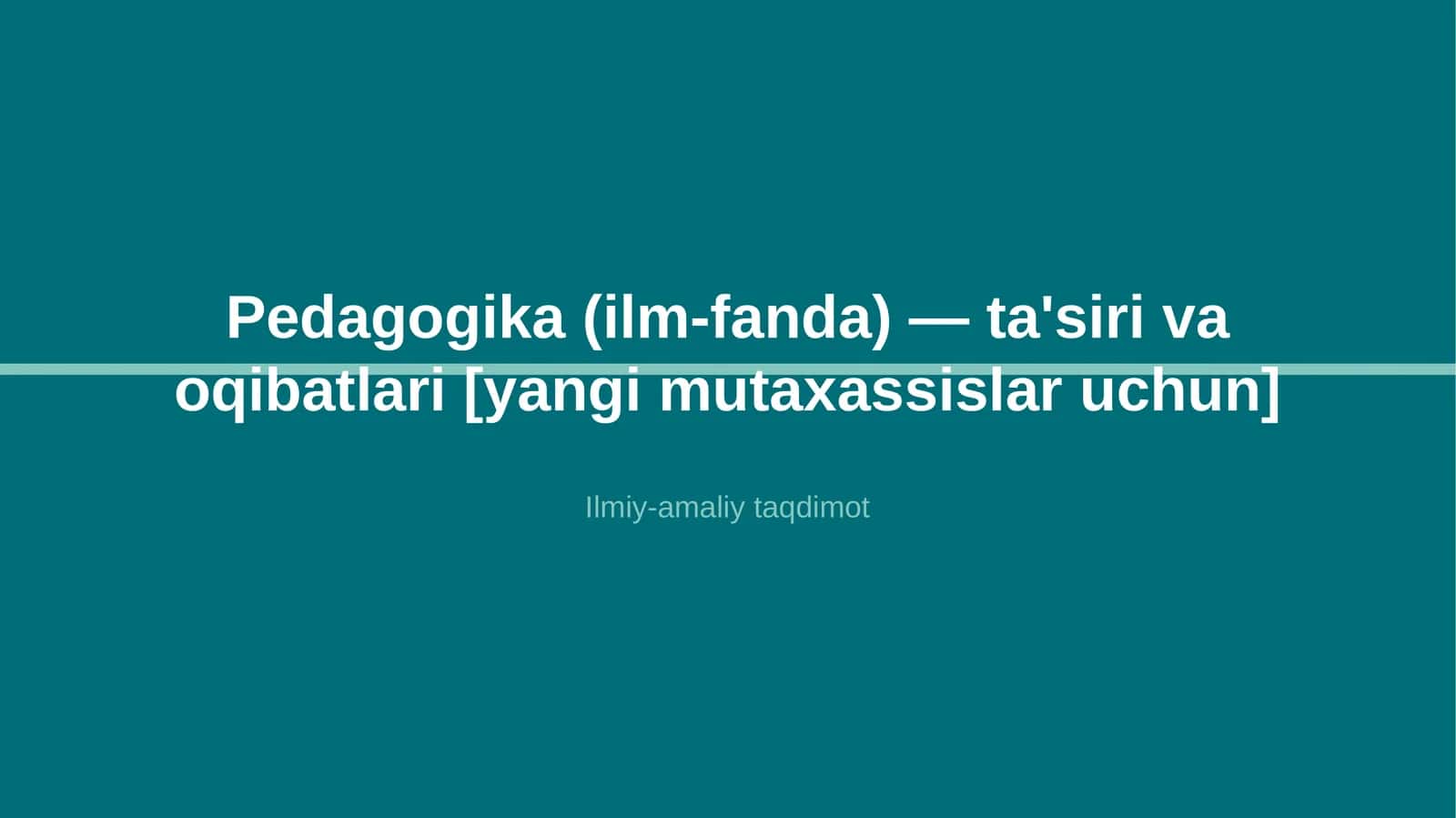 Pedagogika (ilm-fanda) — ta'siri va oqibatlari [yangi mutaxassislar uchun]