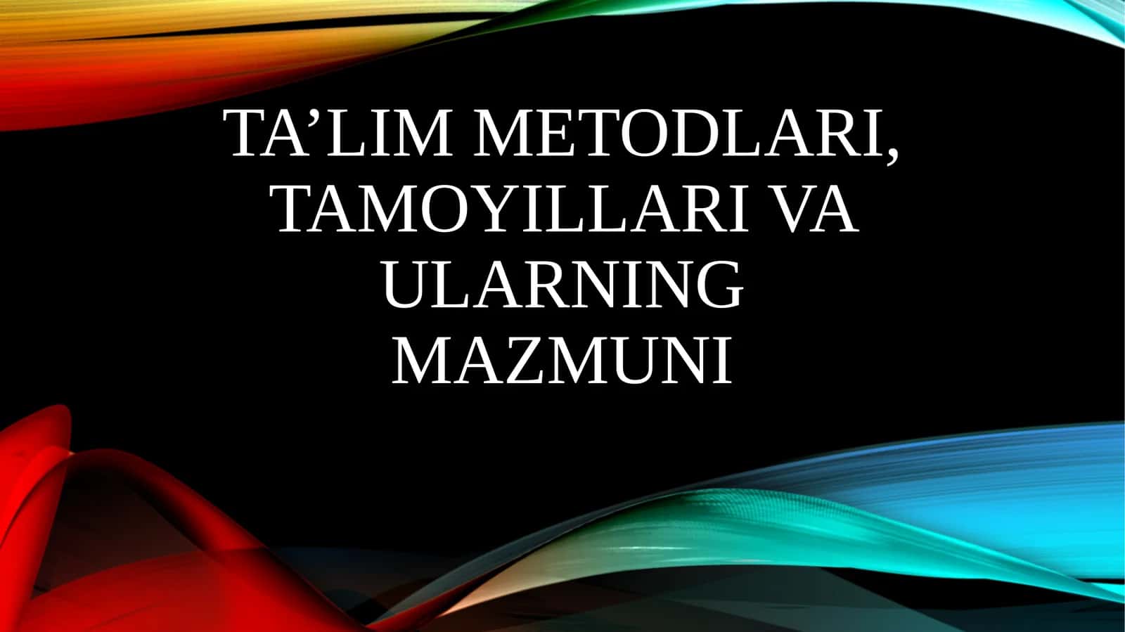 Ta’lim metodlari, tamoyillari va ularning mazmuni