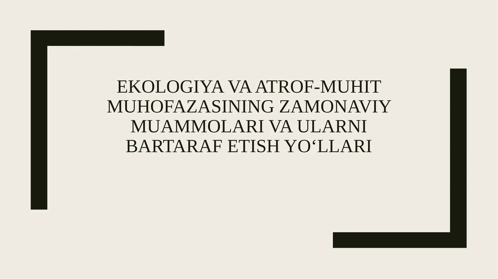 EKOLOGIYA VA ATROF-MUHIT MUHOFAZASINING ZAMONAVIY MUAMMOLARI VA ULARNI BARTARAF ETISH YO‘LLARI