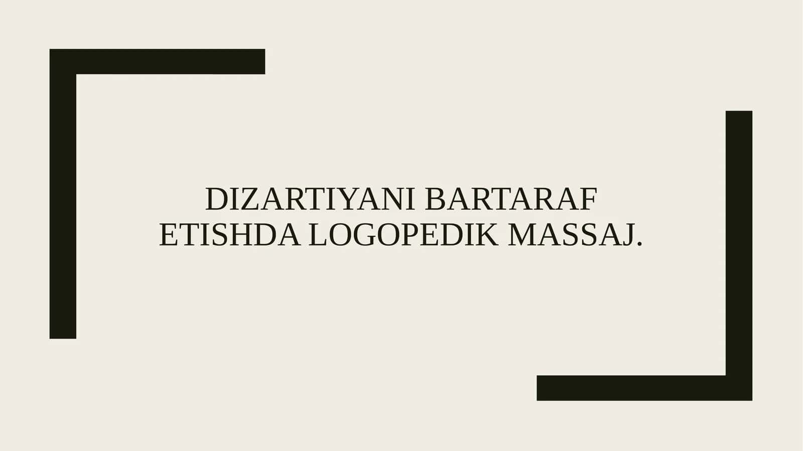 Dizartiyani bartaraf etishda logopedik massaj.