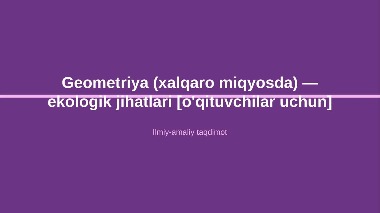 Geometriya (xalqaro miqyosda) — ekologik jihatlari [o'qituvchilar uchun]