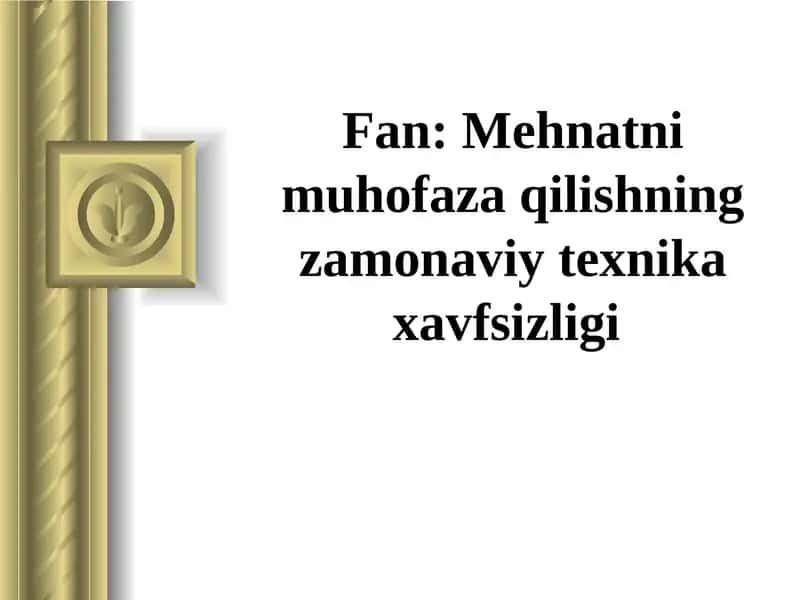 Mehnatni muhofaza qilishning zamonaviy texnika xavfsizligi