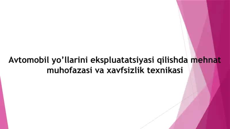Avtomobil yo‘llarining ekspluatatsiyasi qilishda mehnat muhofazasi va xavfsizlik texnikasi