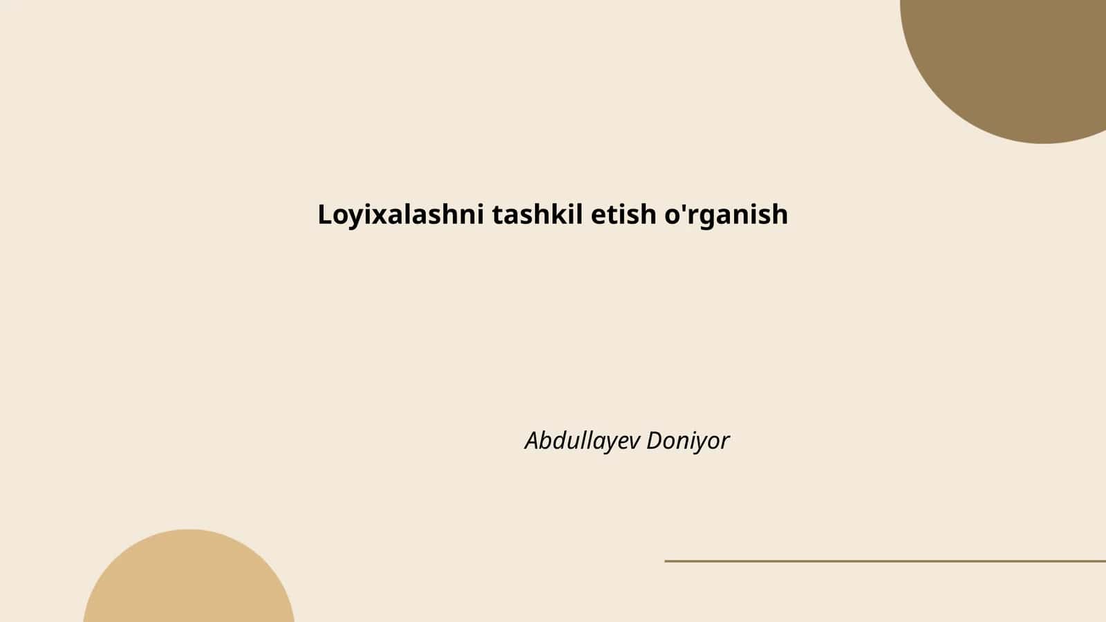 Loyixalashni tashkil etish o'rganish