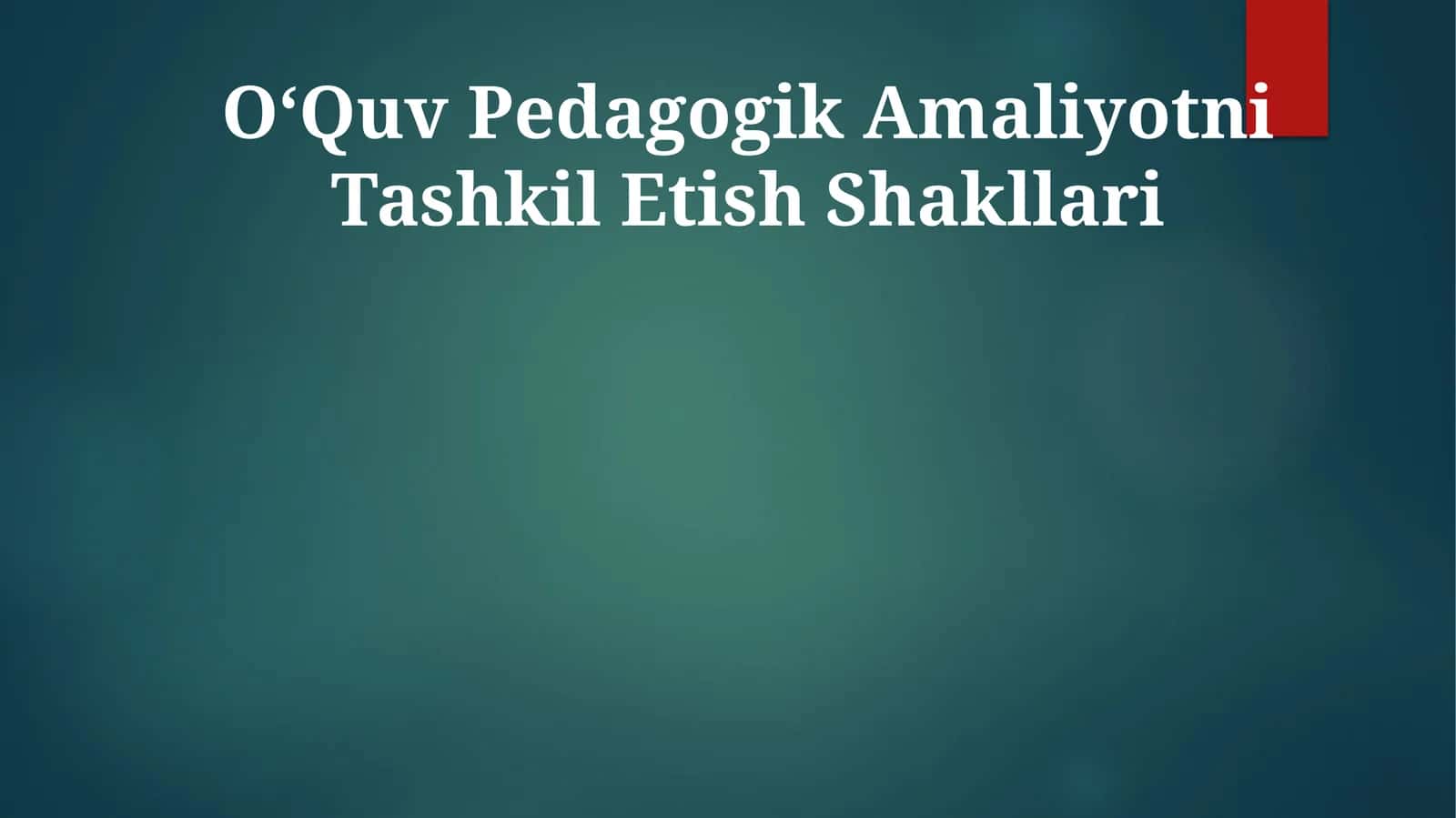O‘Quv Pedagogik Amaliyotni Tashkil Etish Shakllari
